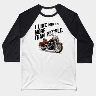 I like bikes more than people Humorous Auto Enthusiast tee 2 Baseball T-Shirt